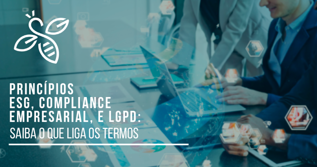 Princípios ESG, compliance empresarial, e LGPD: saiba o que liga os termos