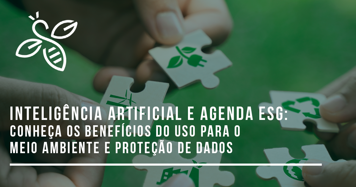 Inteligência Artificial e agenda ESG: conheça os benefícios do uso para o meio ambiente e proteção de dados