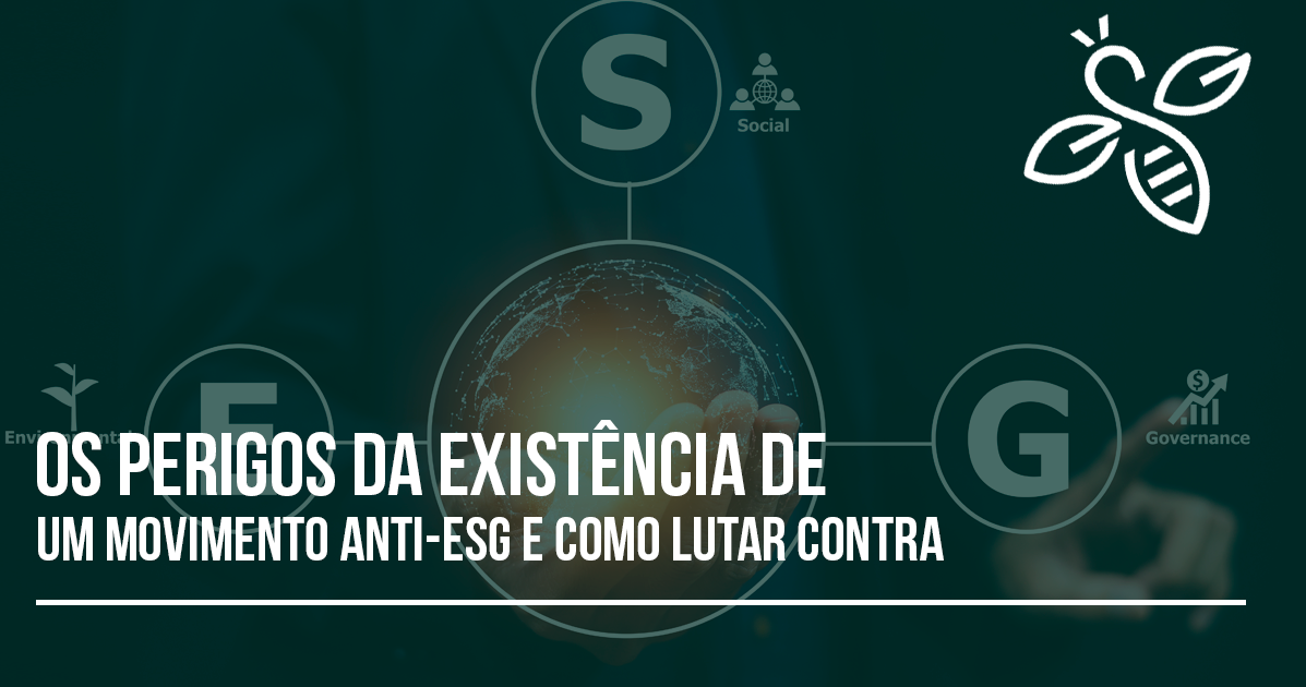 Os perigos da existência de um movimento anti-ESG e como lutar contra