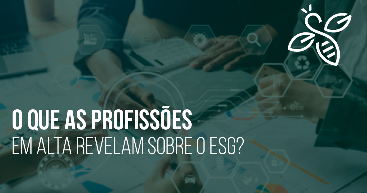 O que as profissões em alta revelam sobre o ESG?