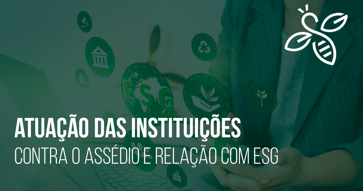 Atuação das instituições contra o assédio e relação com ESG