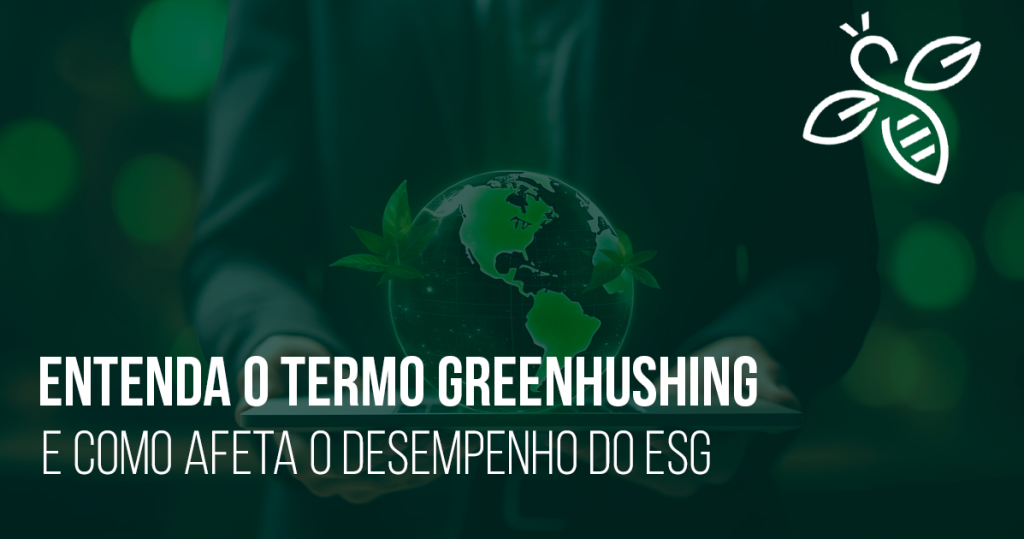 Entenda o termo greenhushing e como afeta o desempenho do ESG 