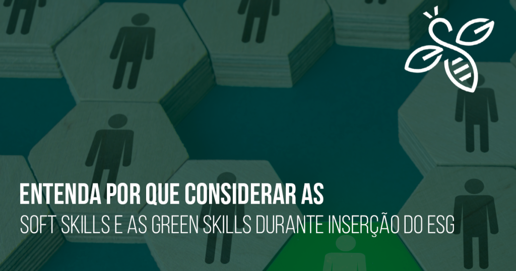 Entenda por que considerar as soft skills e as green skills durante inserção do ESG